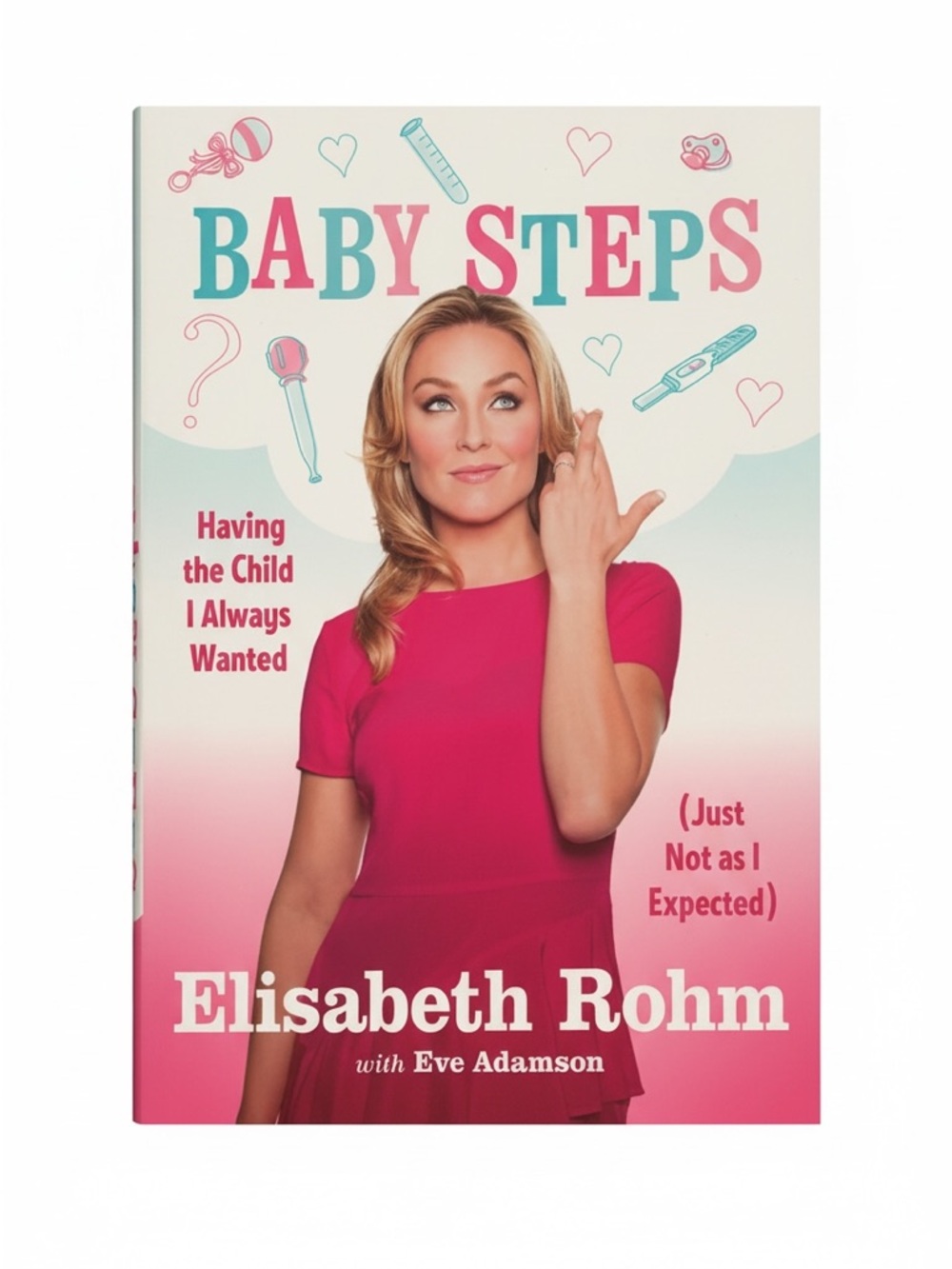 Baby Steps: Having the Child I Always Wanted (Just Not as I Expected) Hardcover
